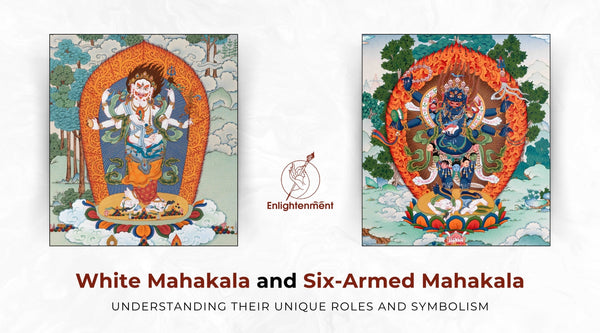 White Mahakala and Six-Armed Mahakala: Understanding Their Unique Roles and Symbolism