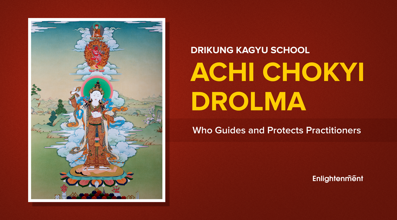 Drikung Kagyu School: Achi Chokyi Drolma, Who Guides and Protects Practitioners