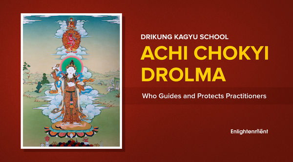 Drikung Kagyu School: Achi Chokyi Drolma, Who Guides and Protects Practitioners
