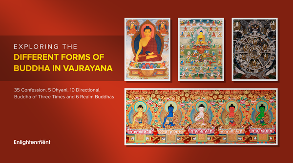 Exploring the Different Forms of Buddha in Vajrayana: 35 Confession, 5 Dhyani, 10 Directional, Buddha of Three Times and 6 Realm Buddhas