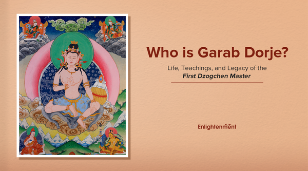 Who Is Garab Dorje? Life, Teachings, and Legacy of the First Dzogchen Master