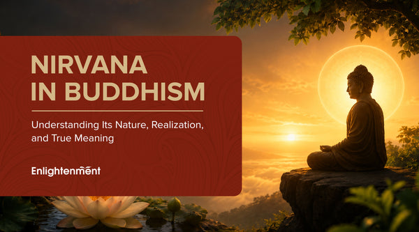 Nirvana in Buddhism: Understanding Its Nature, Realization, and True Meaning