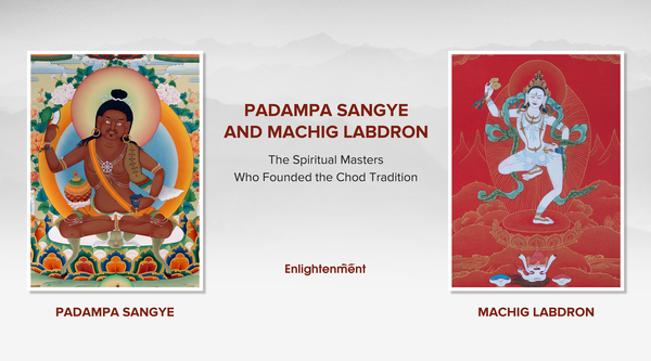 Padampa Sangye and Machig Labdron: The Spiritual Masters Who Founded the Chod Tradition