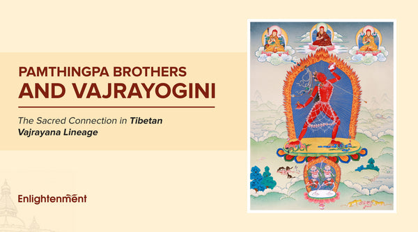 Pamthingpa Brothers and Vajrayogini: The Sacred Connection in Tibetan Vajrayana Lineage