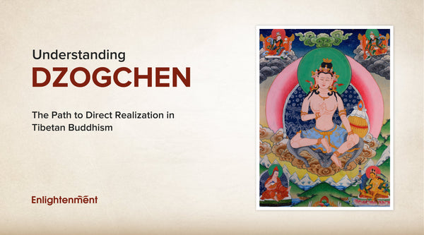 Understanding Dzogchen: The Path to Direct Realization in Tibetan Buddhism
