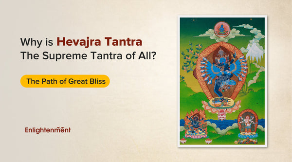 Why is Hevajra Tantra the Supreme Tantra of All? The Path of Great Bliss