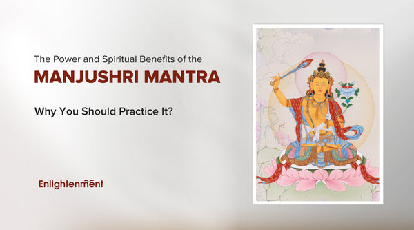 The Power and Spiritual Benefits of the Manjushri Mantra: Why You Should Practice It?