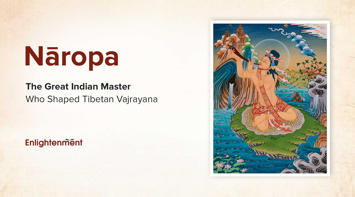 Nāropa: The Great Indian Master Who Shaped Tibetan Vajrayana