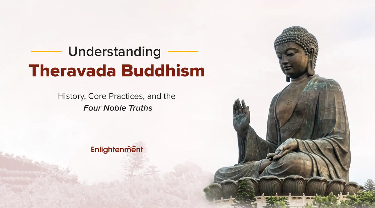 Understanding Theravada Buddhism: History, Core Practices and the Four Noble Truths