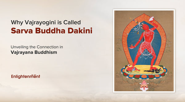 Why Vajrayogini is Called Sarva Buddha Dakini: Unveiling the Connection in Vajrayana Buddhism
