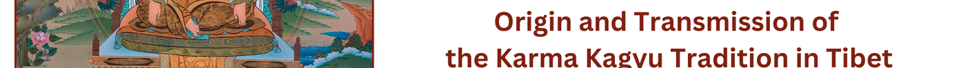 Origin and Transmission of Karma Kagyu Tradition to Tibet