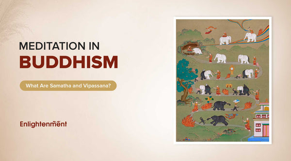Meditation in Buddhism: What Are Samatha and Vipassana?