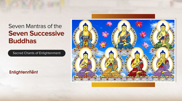 Seven Mantras of the Seven Successive Buddhas: Sacred Chants of Enlightenment
