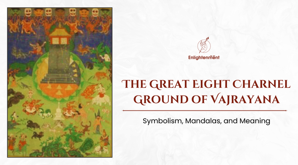 The Great Eight Charnel Ground of Vajrayana: Symbolism, Mandalas, and Meaning
