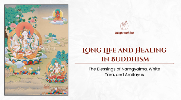 Long Life and Healing in Buddhism: The Blessings of Namgyalma, White Tara, and Amitayus