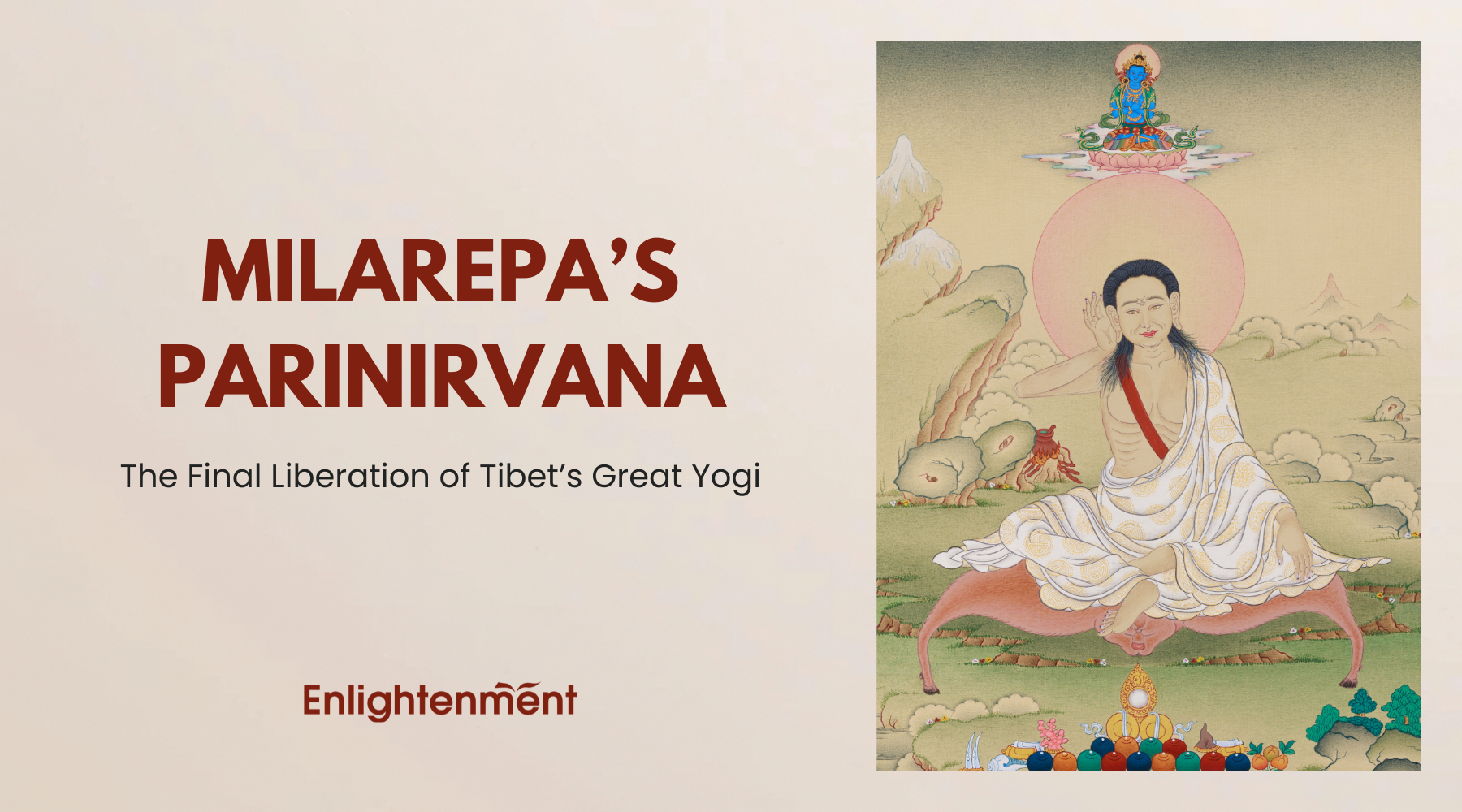 Milarepa’s Parinirvana: The Final Liberation of Tibet’s Great Yogi