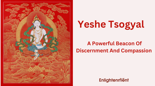 Yeshe Tsogyal: A Powerful Beacon Of Discernment And Compassion